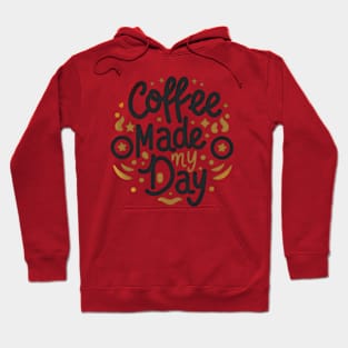 Coffee made my day Hoodie